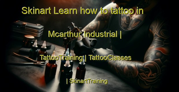 Skinart Learn how to tattoo in Mcarthur Industrial | TattooTraining | TattooClasses | SkinartTraining-Canada